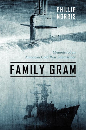 Family Gram Memoirs of an American Cold War Submariner