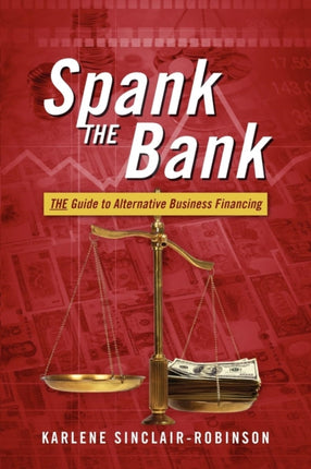 Spank the Bank The Guide to Alternative Business Financing