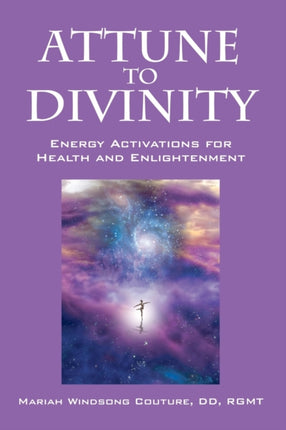 Attune to Divinity Energy Activations for Health and Enlightenment