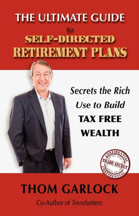 The Ultimate Guide to SelfDirected Retirement Plans Secrets the Rich Use to Build Tax Free Wealth