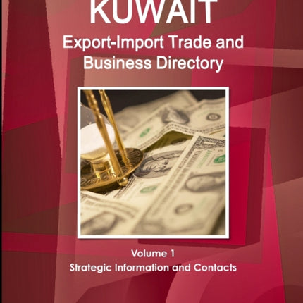 Kuwait ExportImport Trade and Business Directory Volume 1 Strategic Information and Contacts