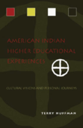 American Indian Higher Educational Experiences: Cultural Visions and Personal Journeys