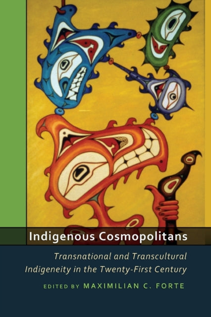 Indigenous Cosmopolitans: Transnational and Transcultural Indigeneity in the Twenty-First Century