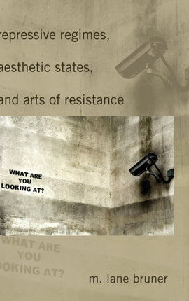 Repressive Regimes Aesthetic States and Arts of