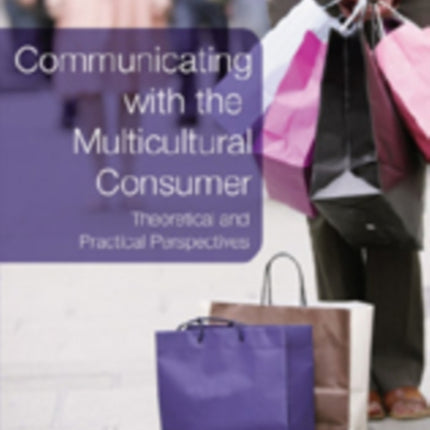 Communicating with the Multicultural Consumer: Theoretical and Practical Perspectives