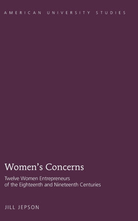 Women’s Concerns: Twelve Women Entrepreneurs of the Eighteenth and Nineteenth Centuries