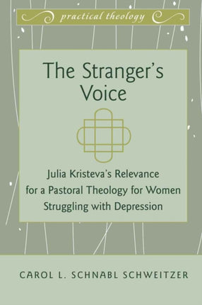 The Stranger’s Voice: Julia Kristeva’s Relevance for a Pastoral Theology for Women Struggling with Depression