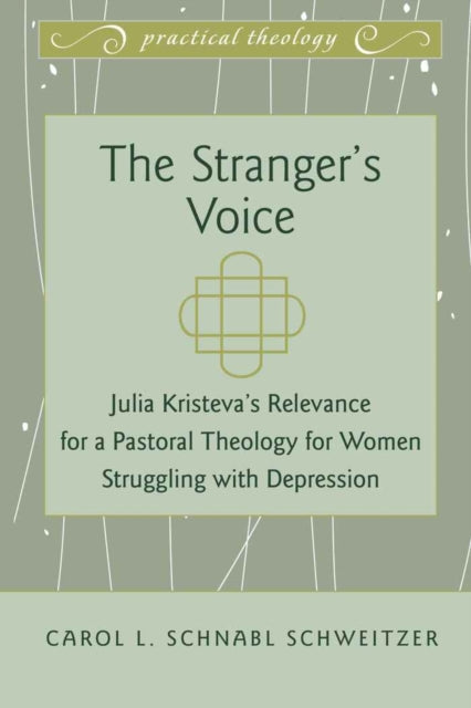 The Stranger’s Voice: Julia Kristeva’s Relevance for a Pastoral Theology for Women Struggling with Depression