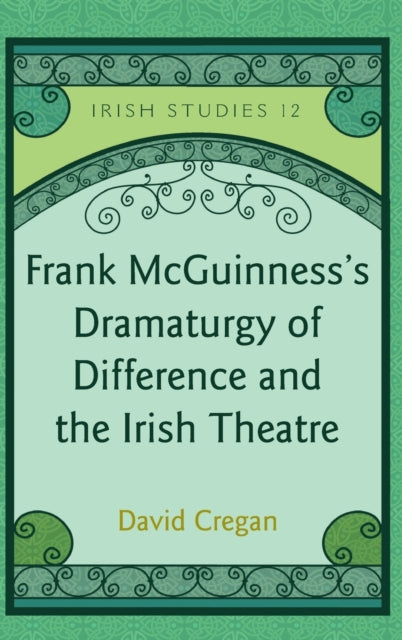 Frank McGuinnesss Dramaturgy of Difference and