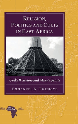 Religion Politics and Cults in East Africa