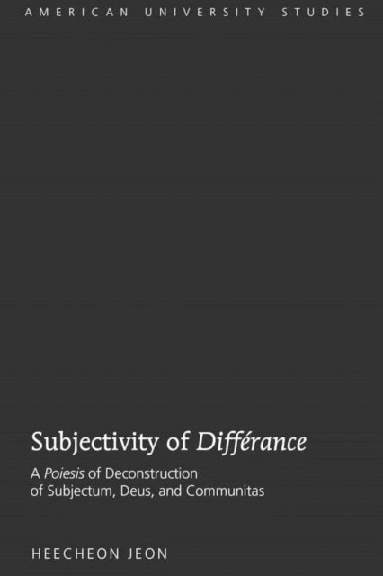 Subjectivity of «Différance»: A «Poiesis» of Deconstruction of Subjectum, Deus, and Communitas