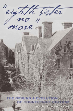 «Eighth Sister No More»: The Origins and Evolution of Connecticut College