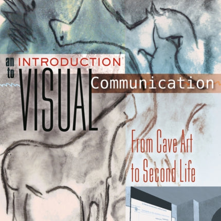 An Introduction to Visual Communication: From Cave Art to Second Life