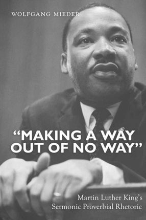 «Making a Way Out of No Way»: Martin Luther King’s Sermonic Proverbial Rhetoric