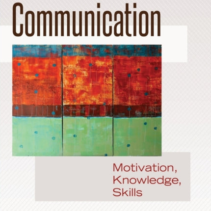 Communication: Motivation, Knowledge, Skills / 3rd Edition