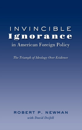 Invincible Ignorance in American Foreign Policy