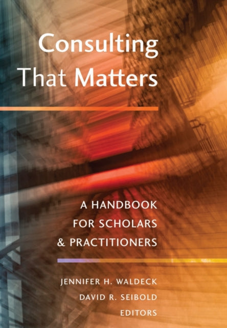 Consulting That Matters A Handbook for Scholars and Practitioners