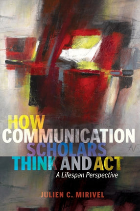 How Communication Scholars Think and Act