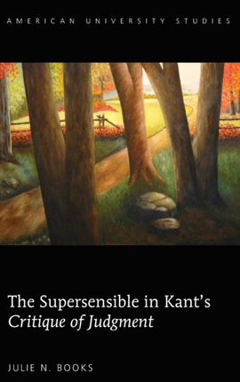 The Supersensible in Kants Critique of Judgment