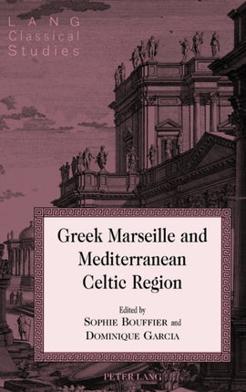 Greek Marseille and Mediterranean Celtic Region