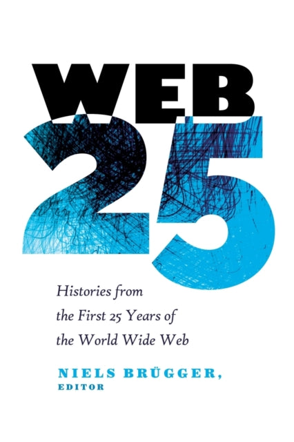 Web 25: Histories from the First 25 Years of the World Wide Web