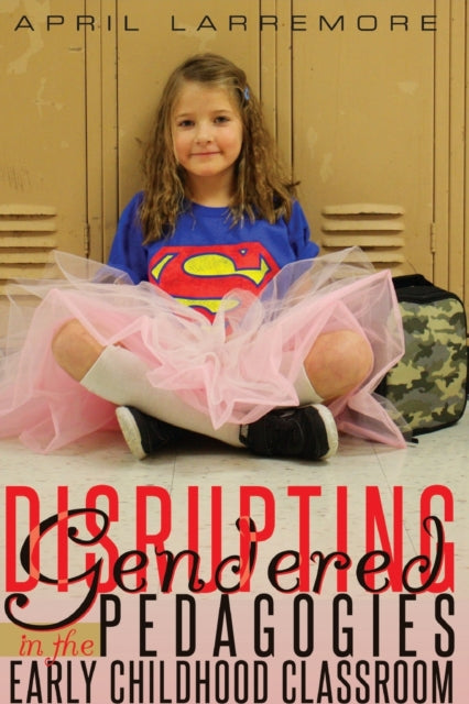 Disrupting Gendered Pedagogies in the Early
