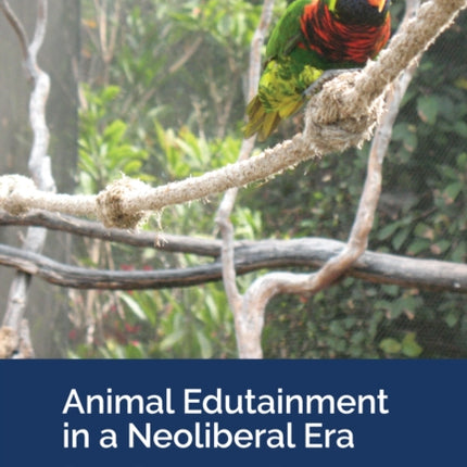 Animal Edutainment in a Neoliberal Era