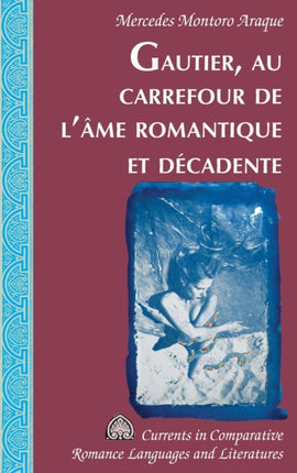 Gautier Au Carrefour de lAme Romantique Et