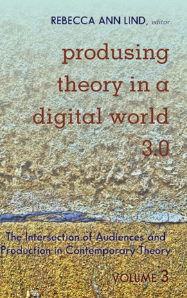 Produsing Theory in a Digital World 3.0