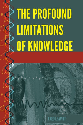 The Profound Limitations of Knowledge
