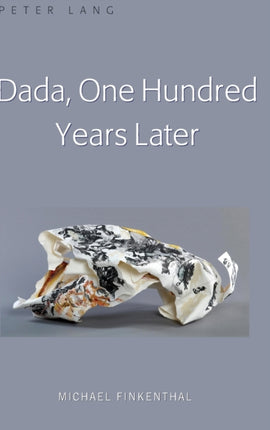 Dada One Hundred Years Later