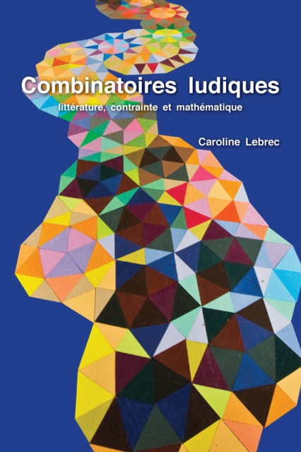 Combinatoires Ludiques: Littérature, Contrainte Et Mathématique