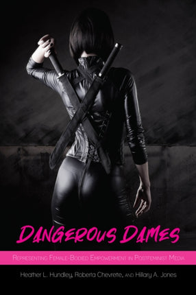 Dangerous Dames: Representing Female-Bodied Empowerment in Postfeminist Media