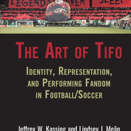 The Art of Tifo: Identity, Representation, and Performing Fandom in Football/Soccer