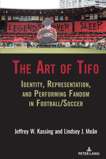 The Art of Tifo: Identity, Representation, and Performing Fandom in Football/Soccer