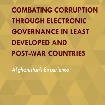 Combating Corruption Through Electronic Governance in Least Developed and Post-war Countries: Afghanistan’s Experience