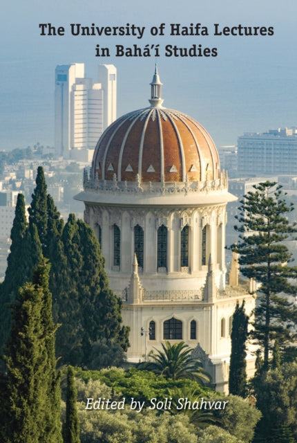 The University of Haifa Lectures in Bahai Studies