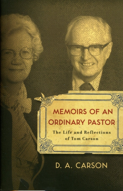 Memoirs of an Ordinary Pastor: The Life and Reflections of Tom Carson