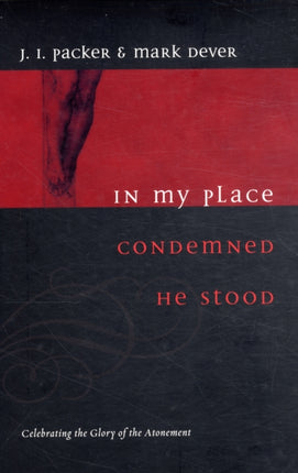 In My Place Condemned He Stood: Celebrating the Glory of the Atonement