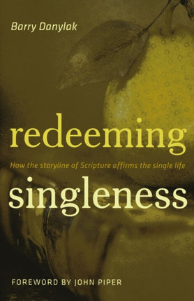 Redeeming Singleness: How the Storyline of Scripture Affirms the Single Life