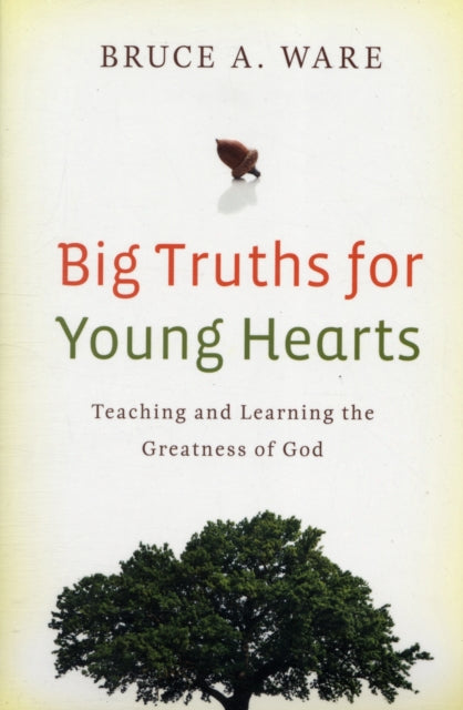 Big Truths for Young Hearts: Teaching and Learning the Greatness of God