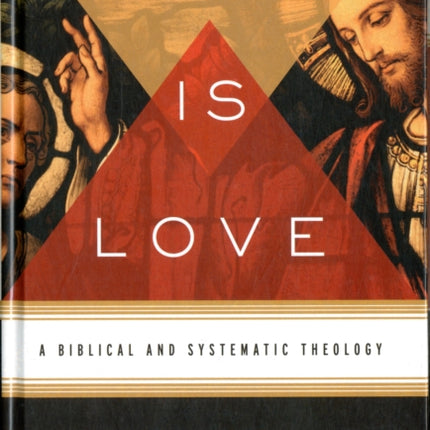 God Is Love: A Biblical and Systematic Theology