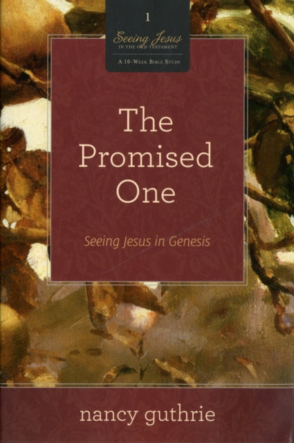 The Promised One: Seeing Jesus in Genesis (A 10-week Bible Study)