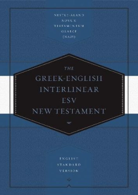 Greek-English Interlinear ESV New Testament: Nestle-Aland Novum Testamentum Graece (NA28) and English Standard Version (ESV)