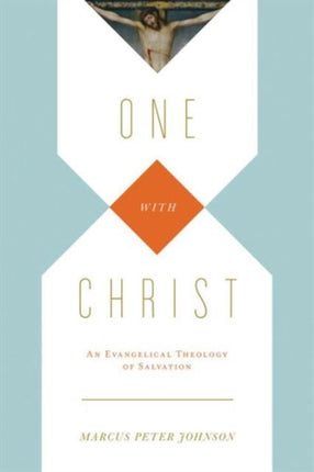 One with Christ: An Evangelical Theology of Salvation