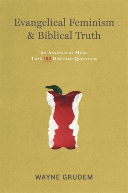 Evangelical Feminism and Biblical Truth: An Analysis of More Than 100 Disputed Questions