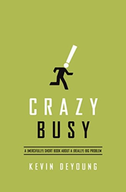 Crazy Busy: A (Mercifully) Short Book about a (Really) Big Problem