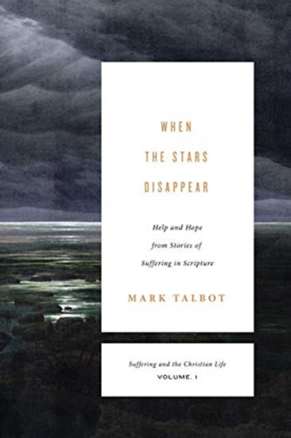 When the Stars Disappear: Help and Hope from Stories of Suffering in Scripture (Suffering and the Christian Life, Volume 1)