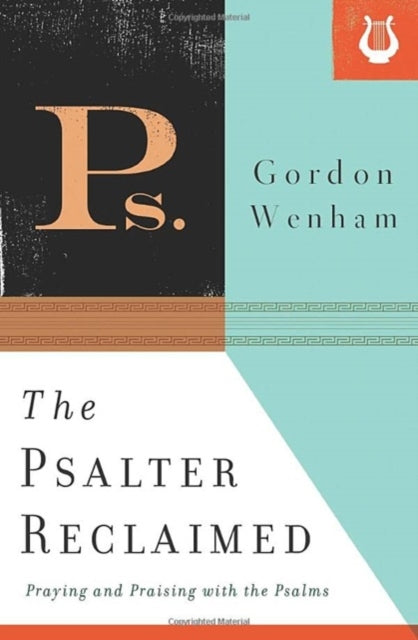 The Psalter Reclaimed: Praying and Praising with the Psalms