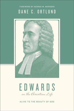 Edwards on the Christian Life: Alive to the Beauty of God